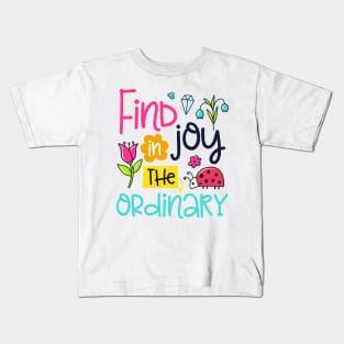 Find joy in the ordinary Kids T-Shirt